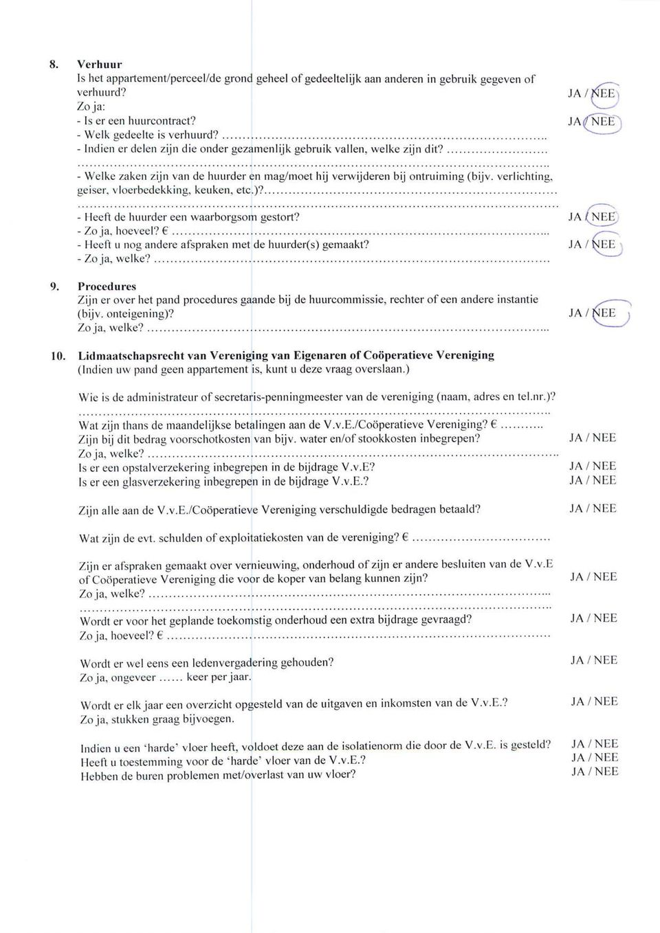 verlichting, geiser, vloerbedekking, keuken, etc.)?. - Heeft de huurder een waarborgsom gestort? -Zo ja, hoeveel?... - Heeft u nog andere afspraken met de huurder(s) gemaakt? - Zo ia. welke?