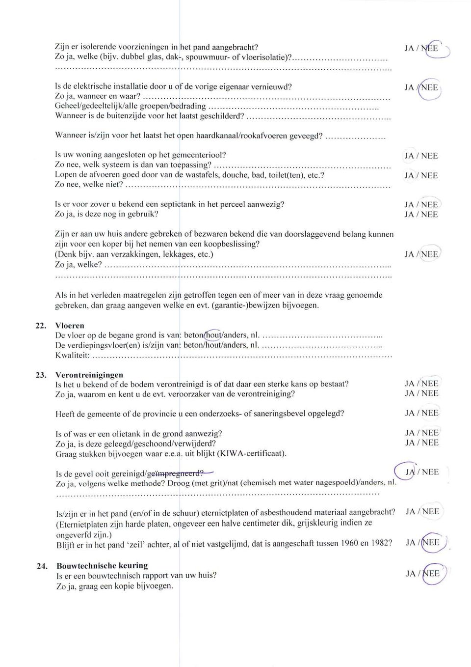 ,^ (Ë,, Wanneer islzijn voor het laatst het open lraardkanaal/rookafvoeren geveegd? Is uw woning aangesloten op het gemeenteriool? Zo nee, welk systeem is dan van toepassing?