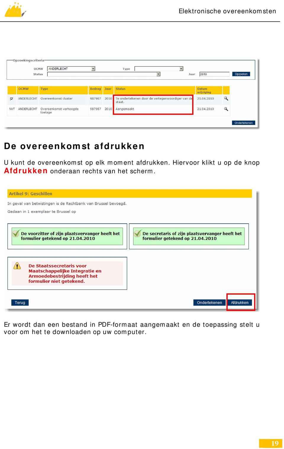 Hiervoor klikt u op de knop Afdrukken onderaan rechts van het scherm.