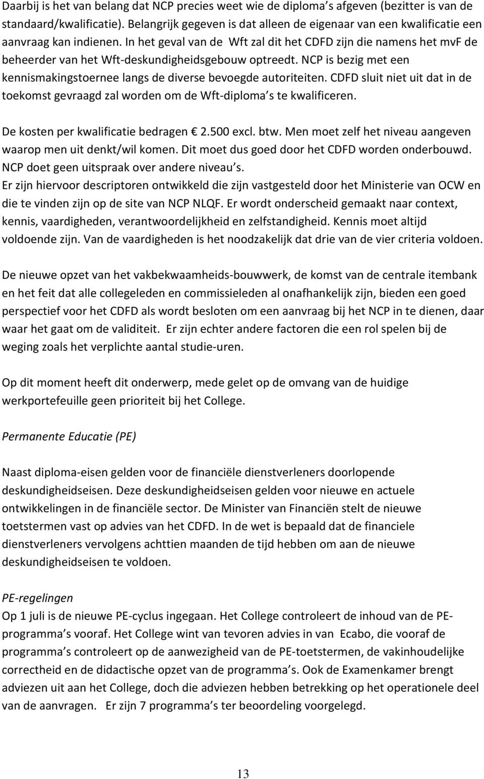 In het geval van de Wft zal dit het CDFD zijn die namens het mvf de beheerder van het Wft-deskundigheidsgebouw optreedt.