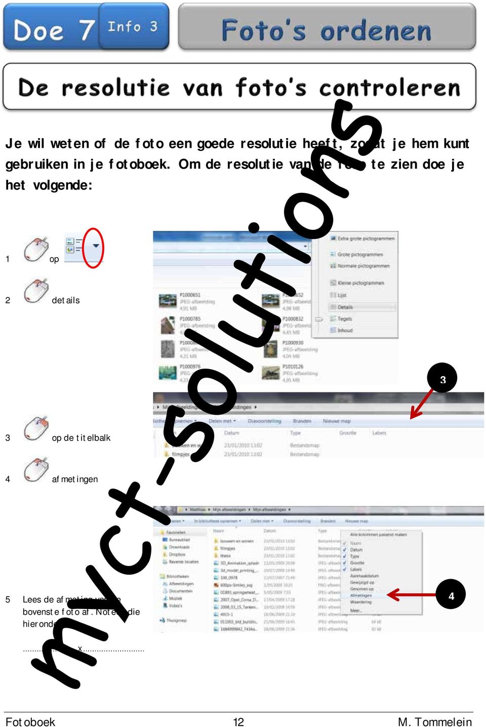 Om de resolutie van de foto te zien doe je het volgende: 1 op 2 details 3