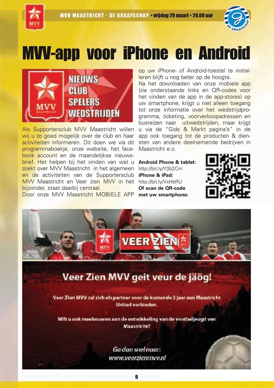 Het helpen bij het vinden van wat u zoekt over MVV Maastricht in het algemeen en de activiteiten van de Supportersclub MVV Maastricht en Veer zien MVV in het bijzonder, staat daarbij centraal.