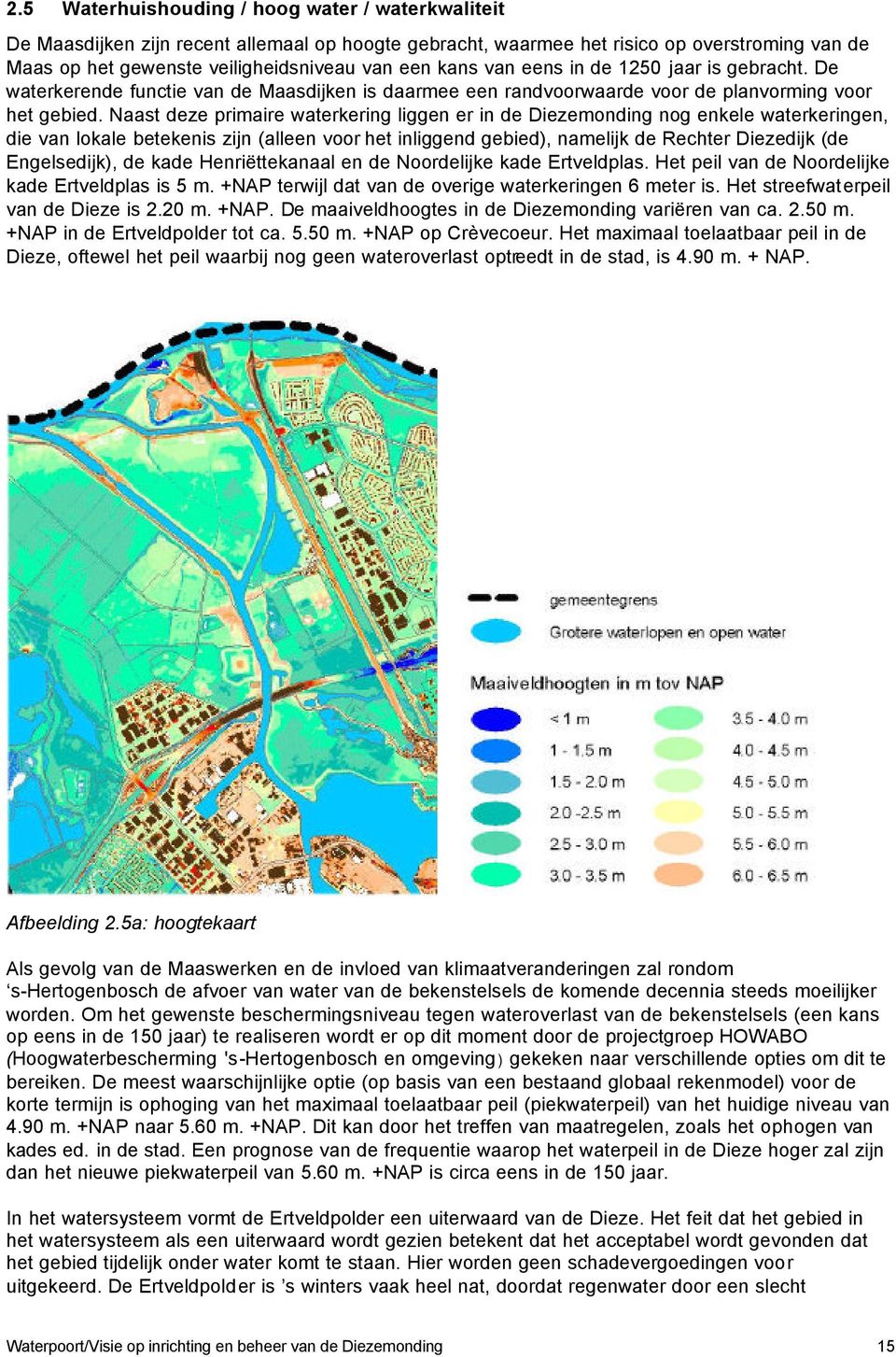 Naast deze primaire waterkering liggen er in de Diezemonding nog enkele waterkeringen, die van lokale betekenis zijn (alleen voor het inliggend gebied), namelijk de Rechter Diezedijk (de