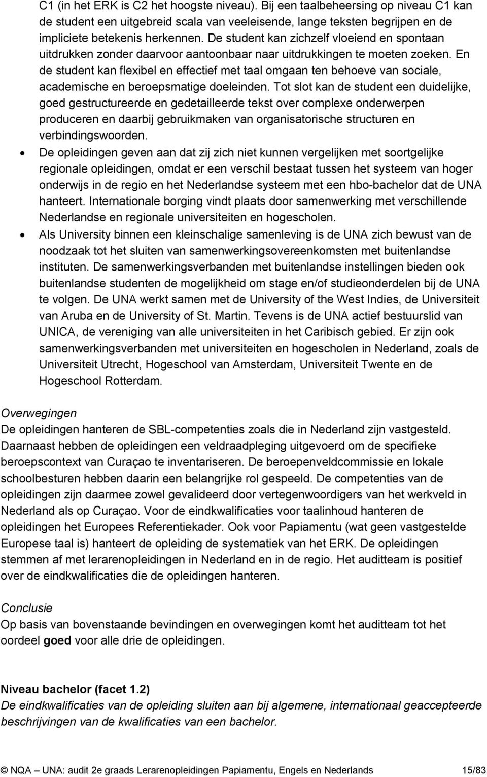 En de student kan flexibel en effectief met taal omgaan ten behoeve van sociale, academische en beroepsmatige doeleinden.