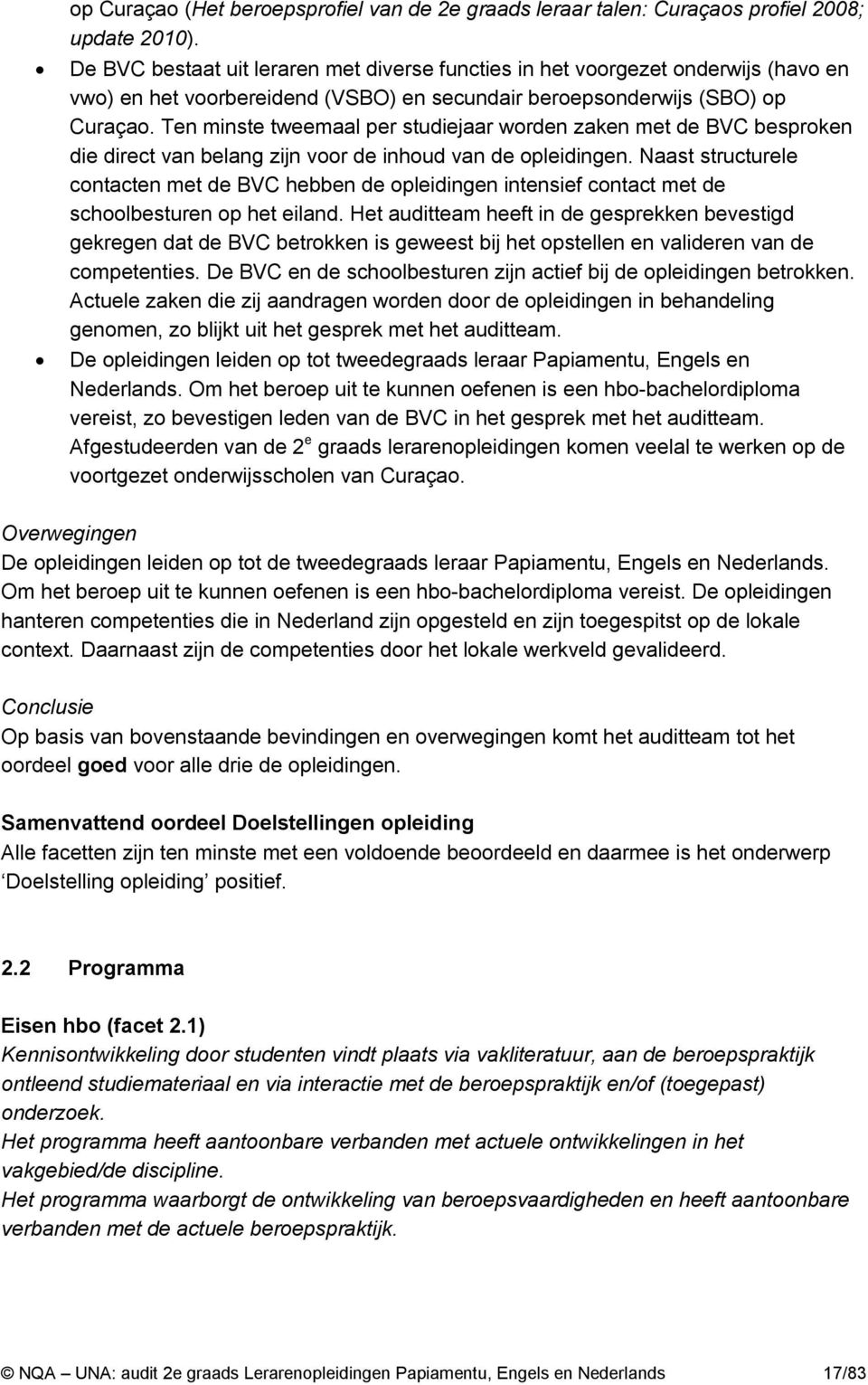 Ten minste tweemaal per studiejaar worden zaken met de BVC besproken die direct van belang zijn voor de inhoud van de opleidingen.