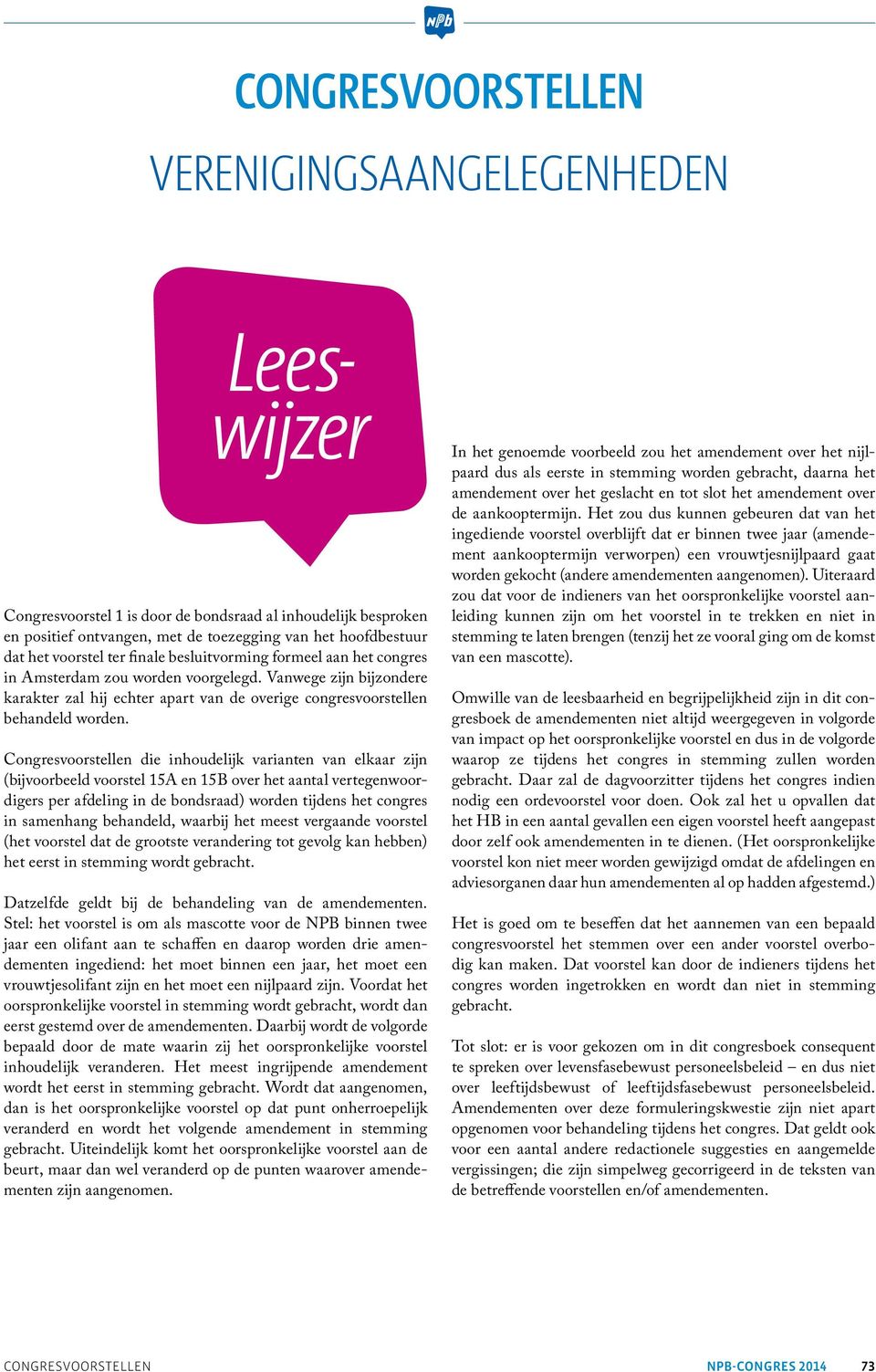 Congresvoorstellen die inhoudelijk varianten van elkaar zijn (bijvoorbeeld voorstel 15A en 15B over het aantal vertegenwoordigers per afdeling in de bondsraad) worden tijdens het congres in samenhang