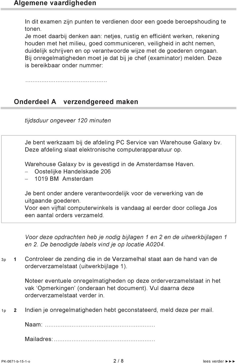 goederen omgaan. Bij onregelmatigheden moet je dat bij je chef (examinator) melden. Deze is bereikbaar onder nummer:.