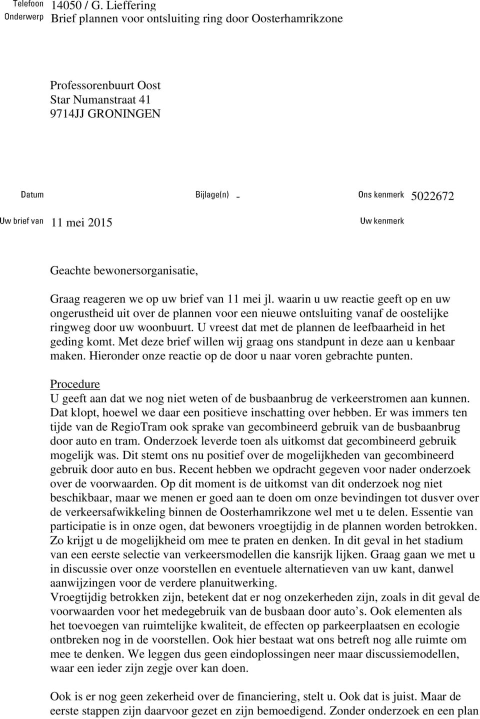 uw brief van 11 mei jl. waarin u uw reactie geeft op en uw ongerustheid uit over de plannen voor een nieuwe ontsluiting vanaf de oostelijke ringweg door uw woonbuurt.