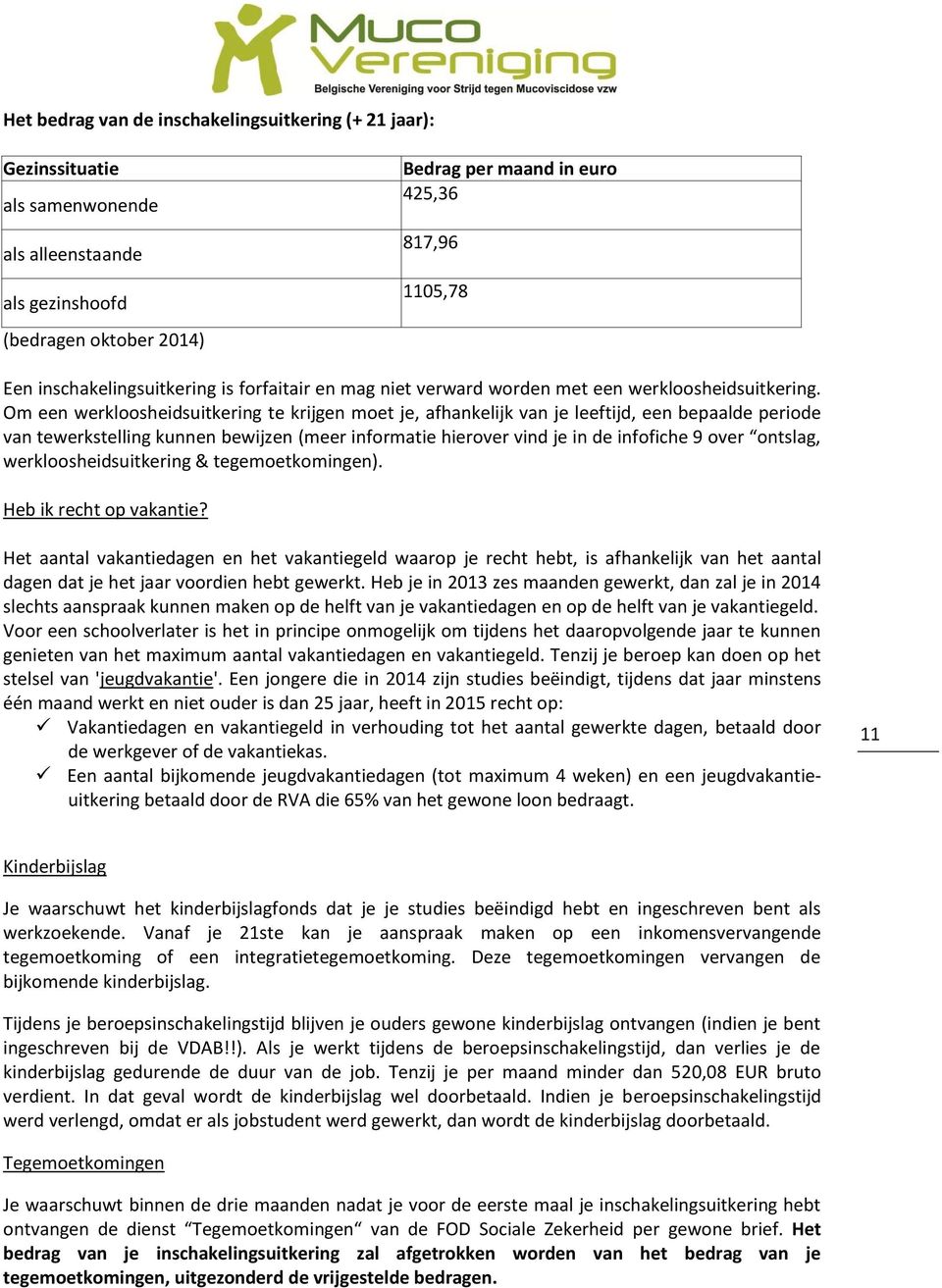 Om een werkloosheidsuitkering te krijgen moet je, afhankelijk van je leeftijd, een bepaalde periode van tewerkstelling kunnen bewijzen (meer informatie hierover vind je in de infofiche 9 over