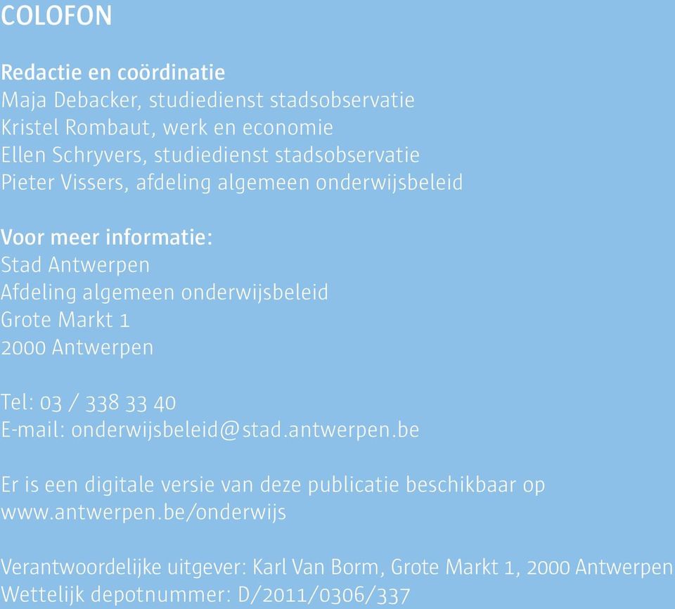 Grote Markt 1 2000 Antwerpen Tel: 03 / 338 33 40 E-mail: onderwijsbeleid@stad.antwerpen.