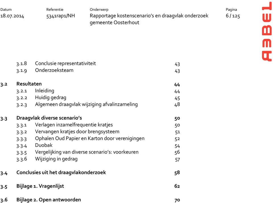 3.4 Duobak 54 3.3.5 Vergelijking van diverse scenario s: voorkeuren 56 3.3.6 Wijziging in gedrag 57 3.