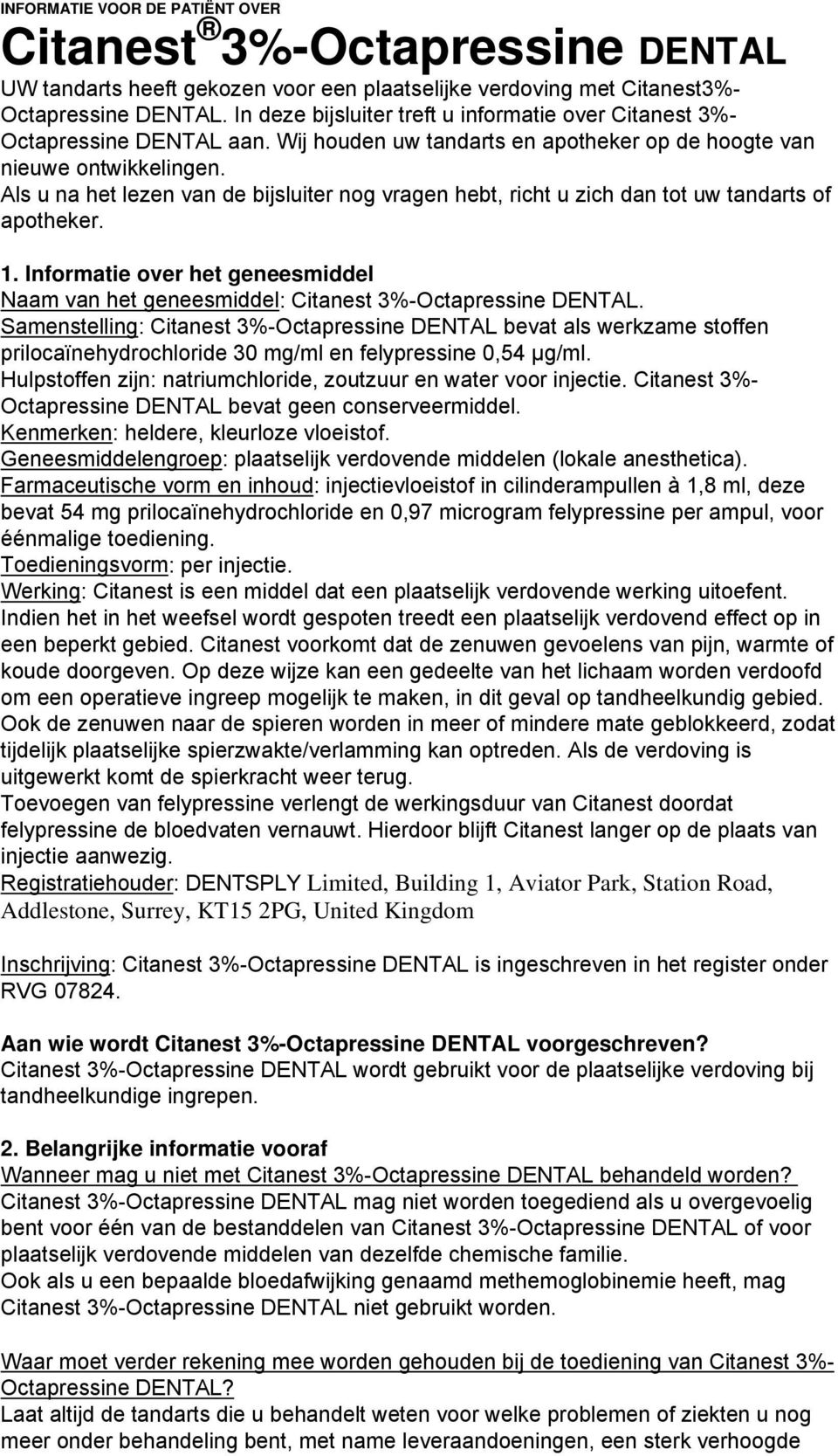 Als u na het lezen van de bijsluiter nog vragen hebt, richt u zich dan tot uw tandarts of apotheker. 1. Informatie over het geneesmiddel Naam van het geneesmiddel: Citanest 3%-Octapressine DENTAL.