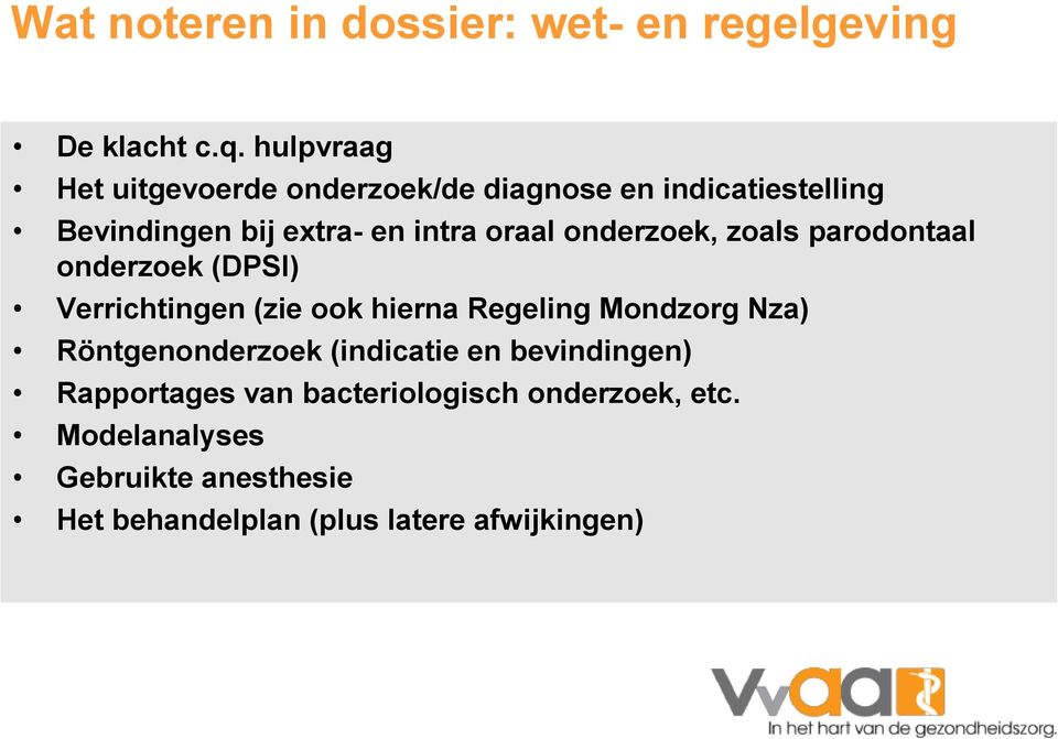 onderzoek, zoals parodontaal onderzoek (DPSI) Verrichtingen (zie ook hierna Regeling Mondzorg Nza)