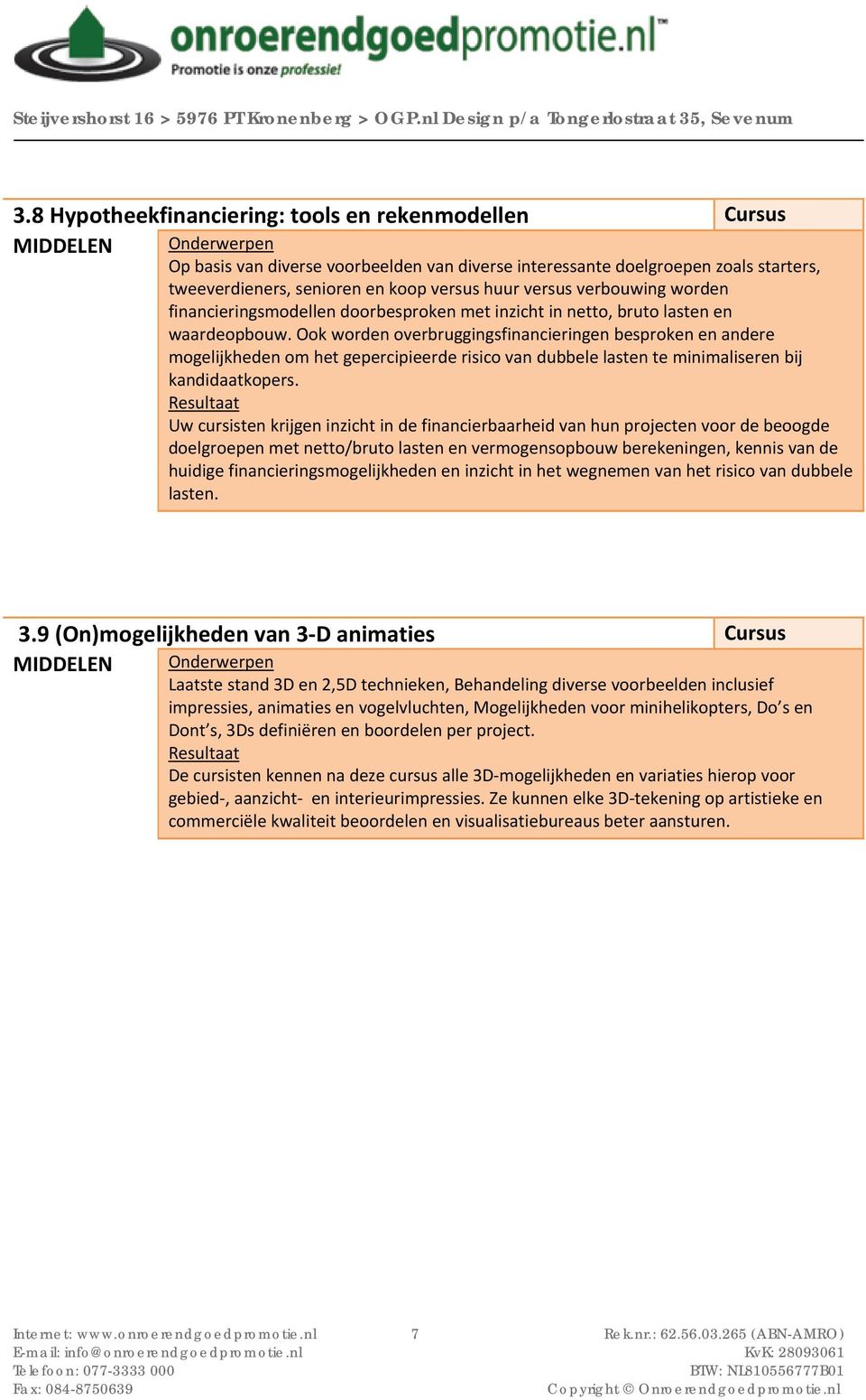 Ook worden overbruggingsfinancieringen besproken en andere mogelijkheden om het gepercipieerde risico van dubbele lasten te minimaliseren bij kandidaatkopers.