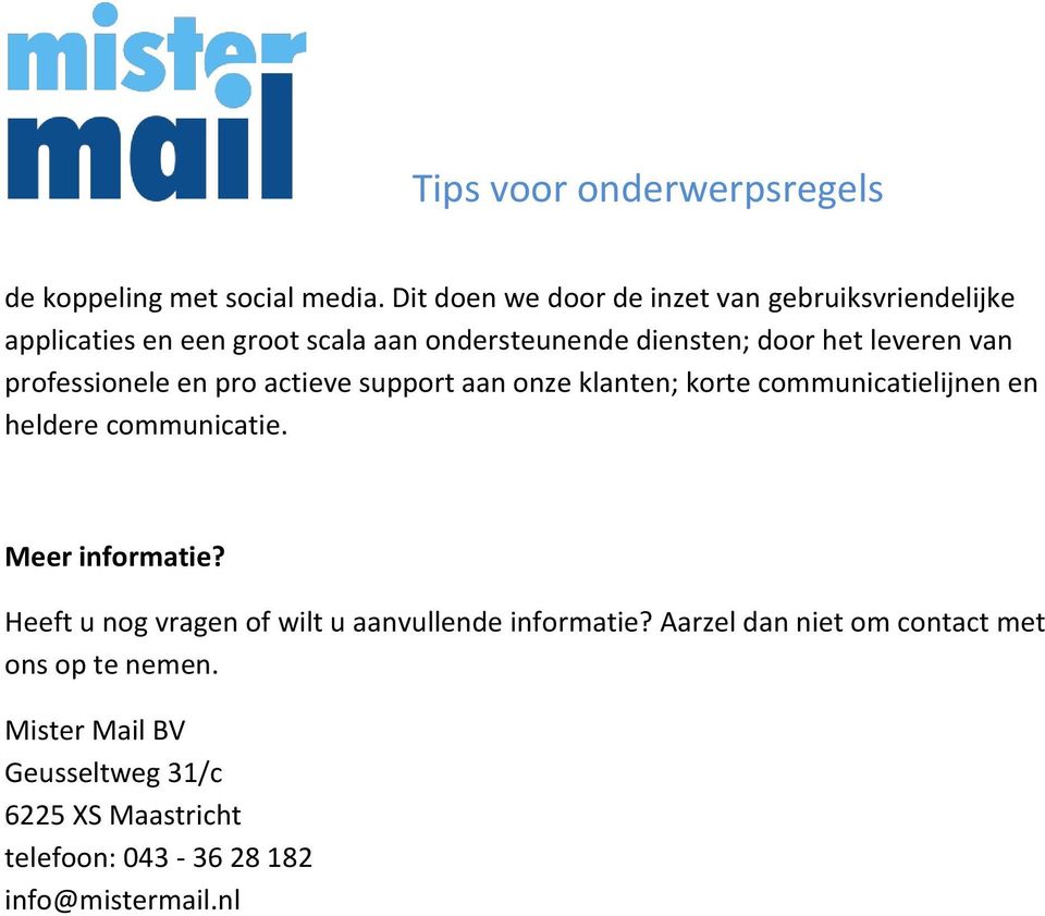 leveren van professionele en pro actieve support aan onze klanten; korte communicatielijnen en heldere communicatie.