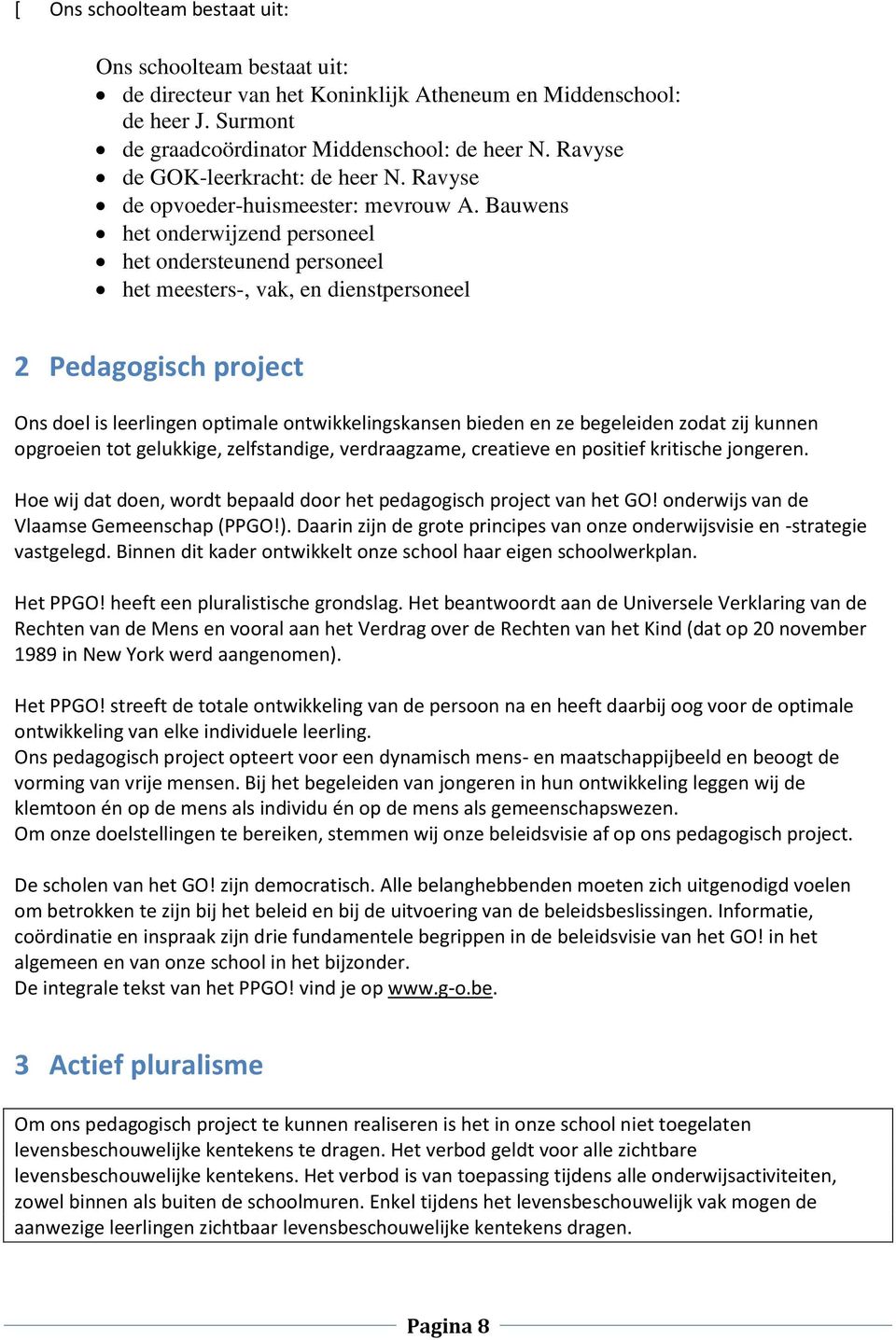 Bauwens het onderwijzend personeel het ondersteunend personeel het meesters-, vak, en dienstpersoneel 2 Pedagogisch project Ons doel is leerlingen optimale ontwikkelingskansen bieden en ze begeleiden