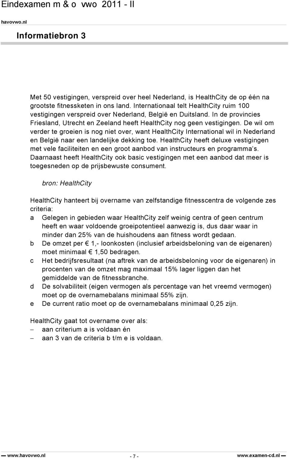 De wil om verder te groeien is nog niet over, want HealthCity International wil in Nederland en België naar een landelijke dekking toe.