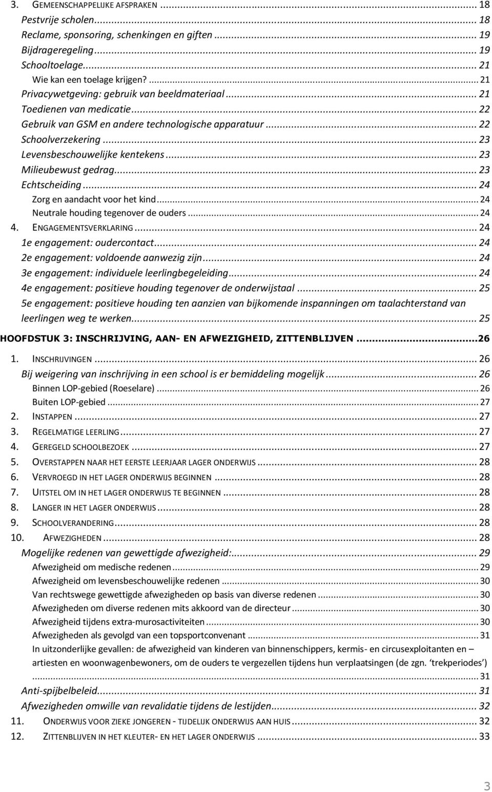 .. 23 Milieubewust gedrag... 23 Echtscheiding... 24 Zorg en aandacht voor het kind... 24 Neutrale houding tegenover de ouders... 24 4. ENGAGEMENTSVERKLARING... 24 1e engagement: oudercontact.