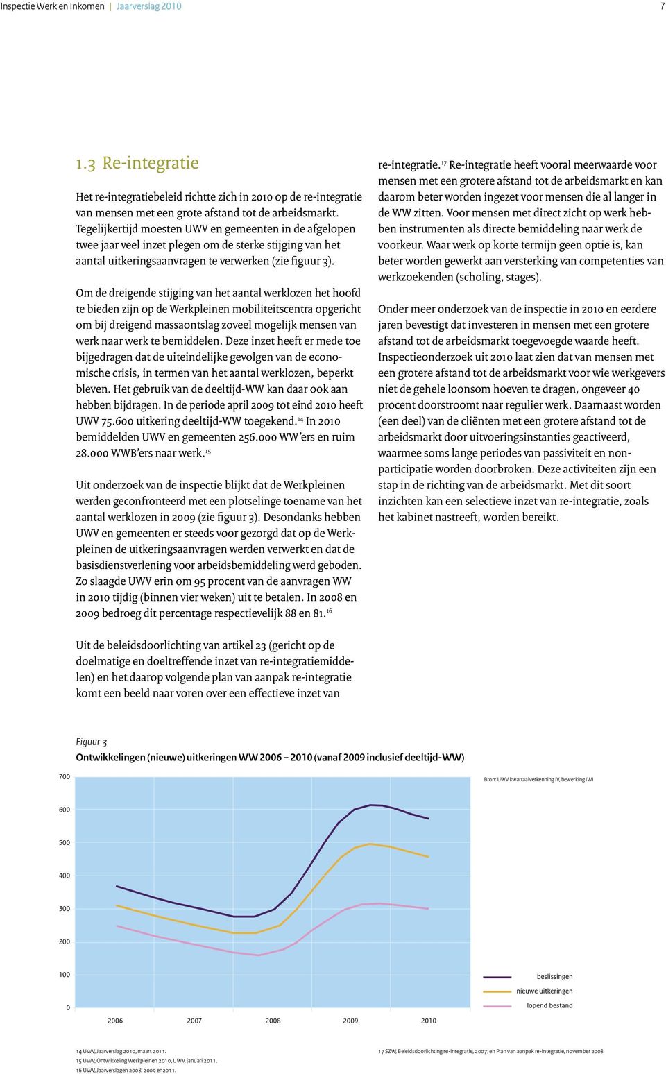 Om de dreigende stijging van het aantal werklozen het hoofd te bieden zijn op de Werkpleinen mobiliteitscentra opgericht om bij dreigend massaontslag zoveel mogelijk mensen van werk naar werk te