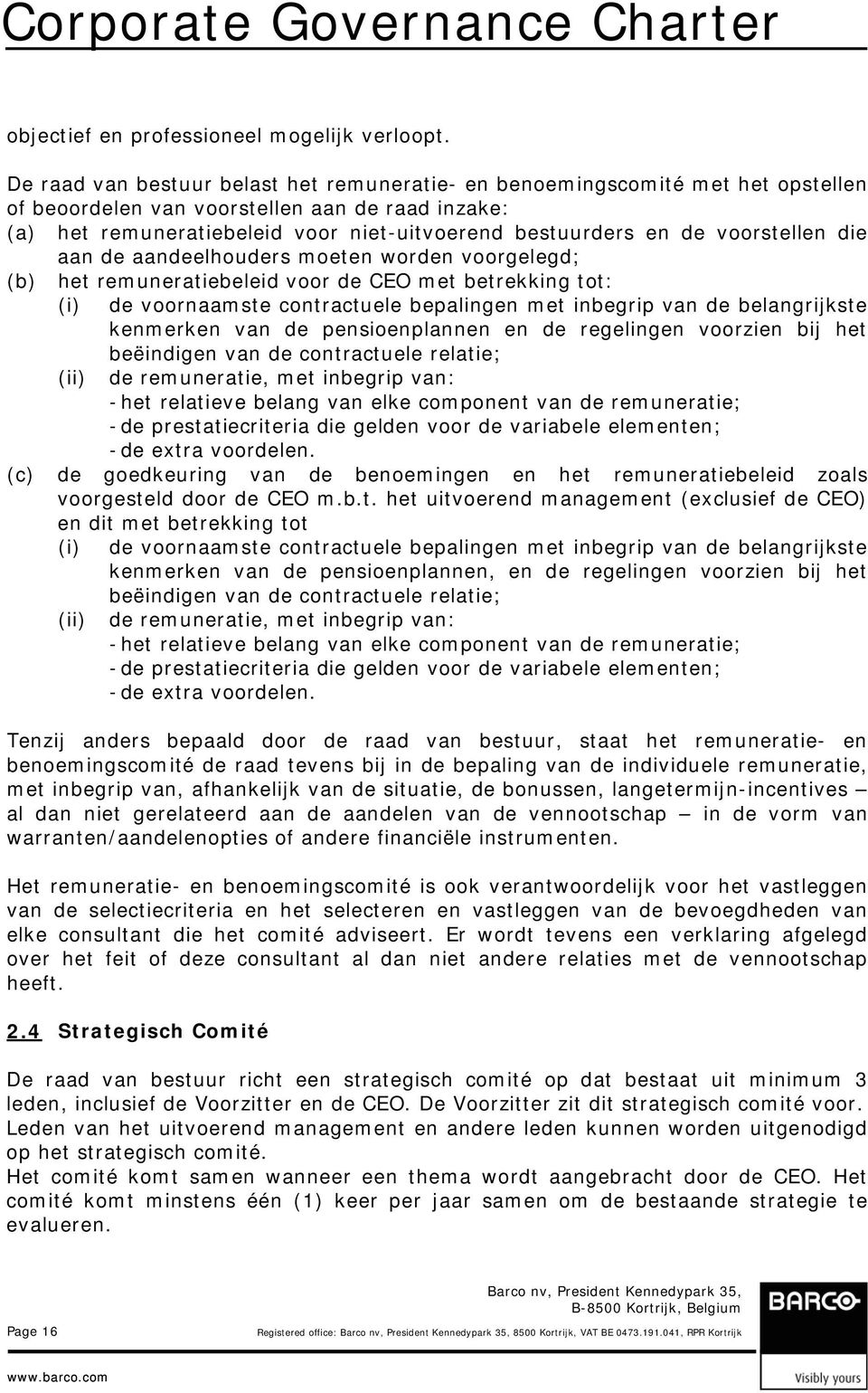 voorstellen die aan de aandeelhouders moeten worden voorgelegd; (b) het remuneratiebeleid voor de CEO met betrekking tot: (i) de voornaamste contractuele bepalingen met inbegrip van de belangrijkste