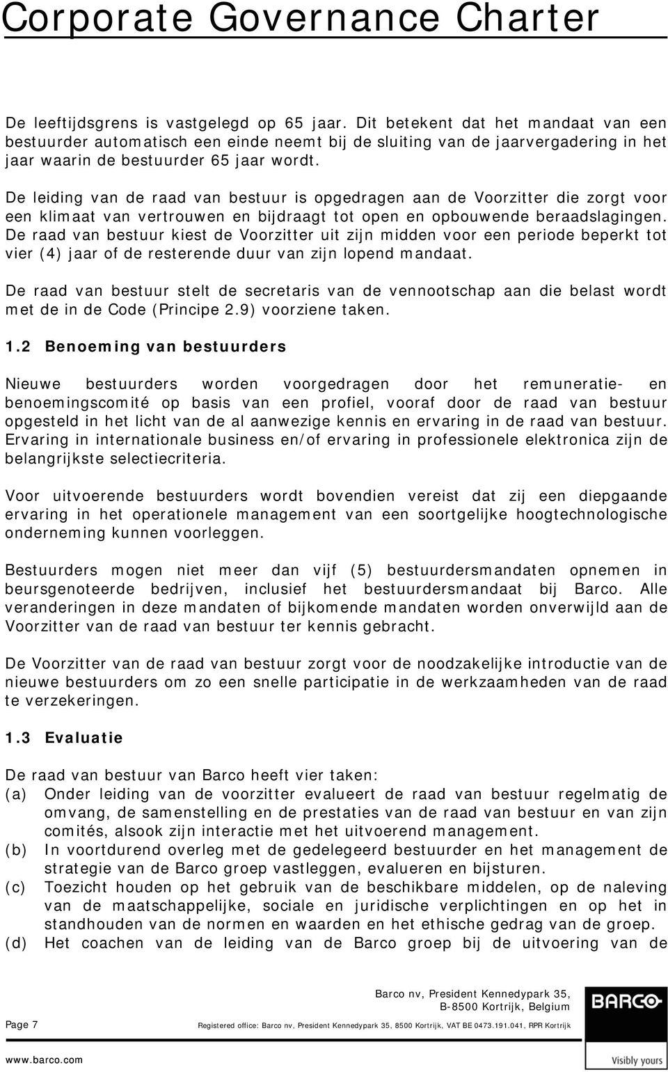 De leiding van de raad van bestuur is opgedragen aan de Voorzitter die zorgt voor een klimaat van vertrouwen en bijdraagt tot open en opbouwende beraadslagingen.