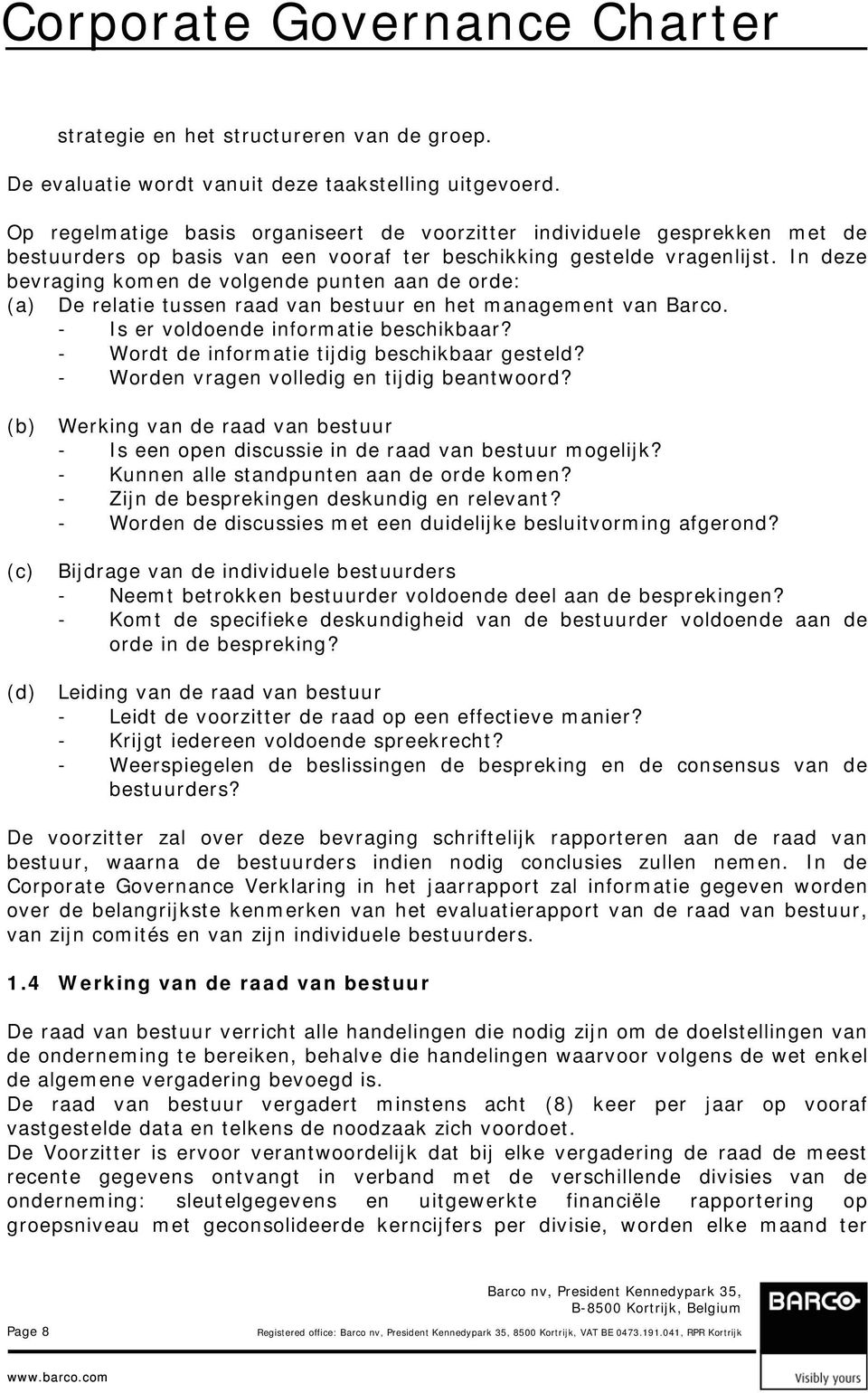 In deze bevraging komen de volgende punten aan de orde: (a) De relatie tussen raad van bestuur en het management van Barco. - Is er voldoende informatie beschikbaar?