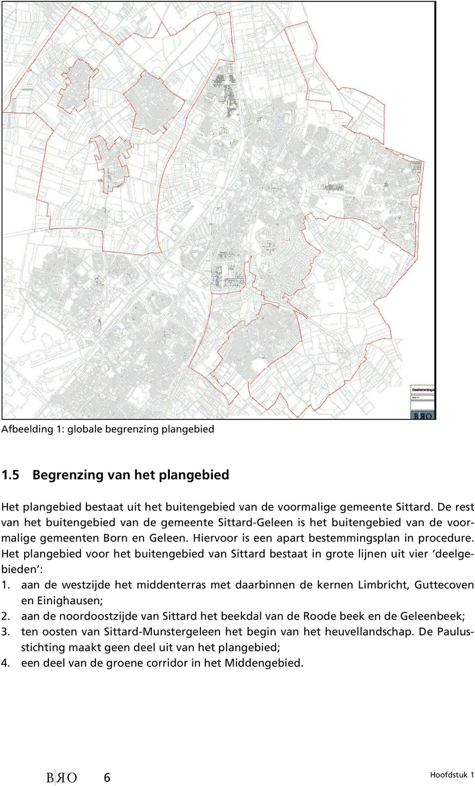 Het plangebied voor het buitengebied van Sittard bestaat in grote lijnen uit vier deelgebieden : 1. aan de westzijde het middenterras met daarbinnen de kernen Limbricht, Guttecoven en Einighausen; 2.