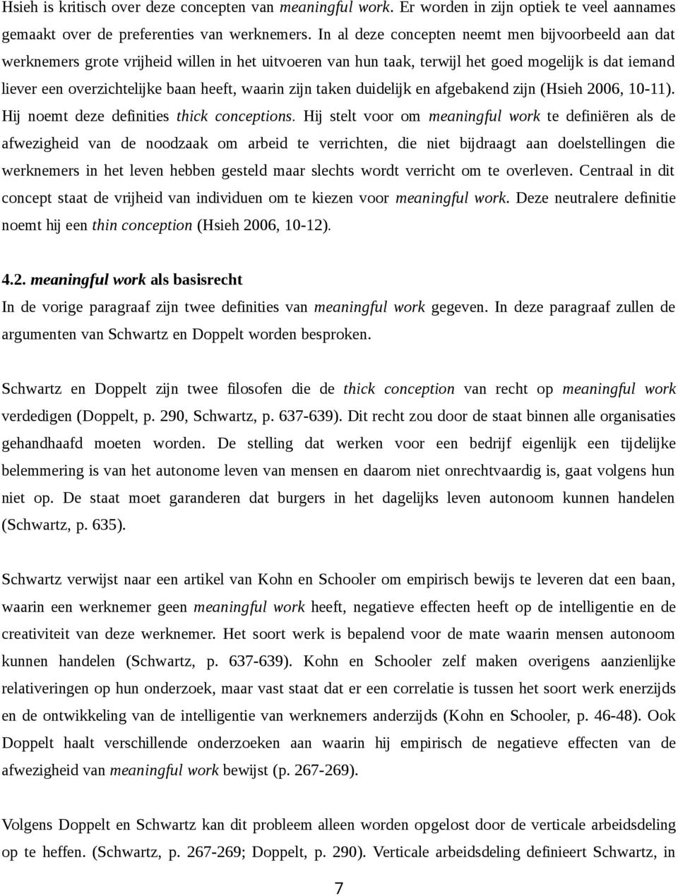 waarin zijn taken duidelijk en afgebakend zijn (Hsieh 2006, 10-11). Hij noemt deze definities thick conceptions.