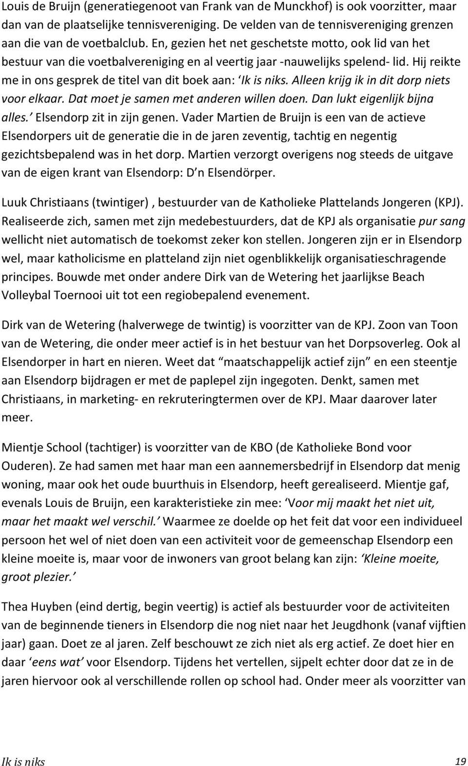 #hij#reikte# me#in#ons#gesprek#de#titel#van#dit#boek#aan:# Ik"is"niks."Alleen"krijg"ik"in"dit"dorp"niets" voor"elkaar."dat"moet"je"samen"met"anderen"willen"doen."dan"lukt"eigenlijk"bijna" alles.