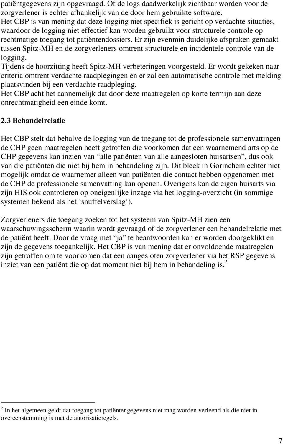 patiëntendossiers. Er zijn evenmin duidelijke afspraken gemaakt tussen Spitz-MH en de zorgverleners omtrent structurele en incidentele controle van de logging.