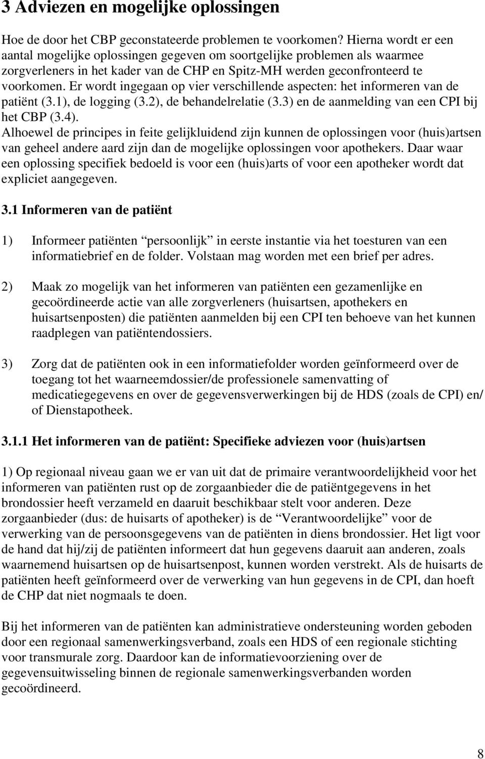 Er wordt ingegaan op vier verschillende aspecten: het informeren van de patiënt (3.1), de logging (3.2), de behandelrelatie (3.3) en de aanmelding van een CPI bij het CBP (3.4).