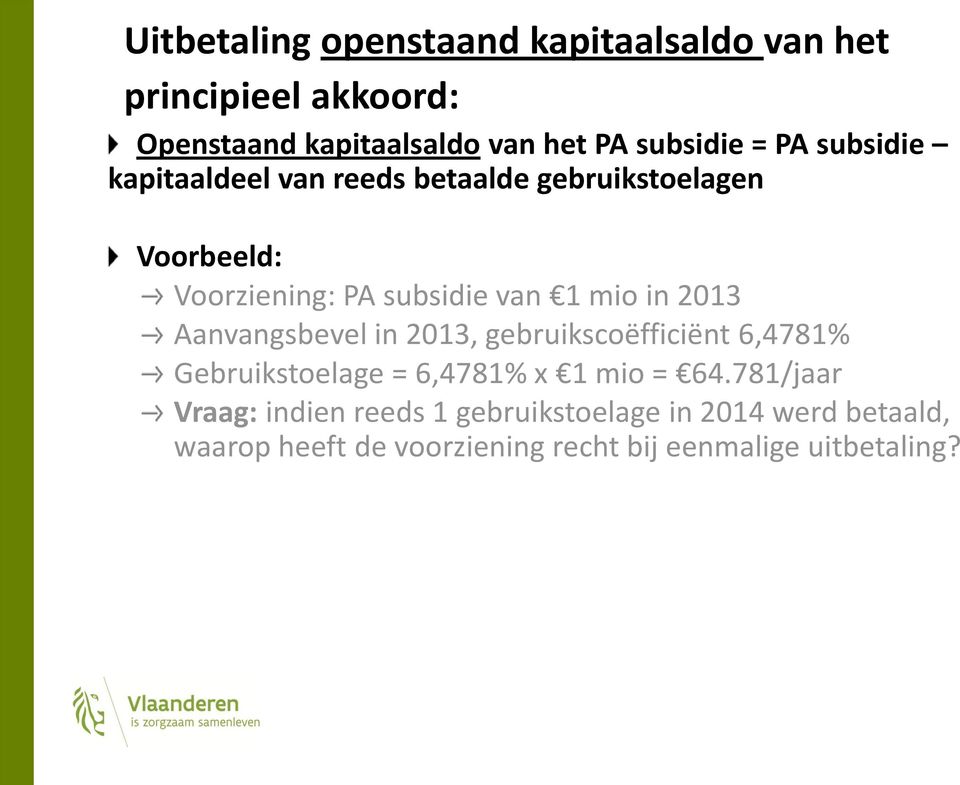 2013 Aanvangsbevel in 2013, gebruikscoëfficiënt 6,4781% Gebruikstoelage = 6,4781% x 1 mio = 64.