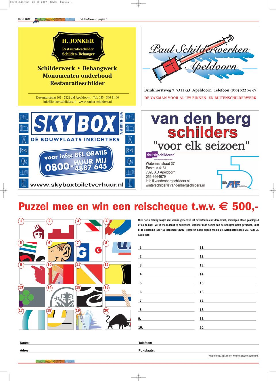 nl Puzzel mee en win een reischeque t.w.v. 500,- 1 2 3 4 Hier ziet u twintig vakjes met daarin gedeeltes uit advertenties uit deze krant, sommigen staan gespiegeld of op de kop!