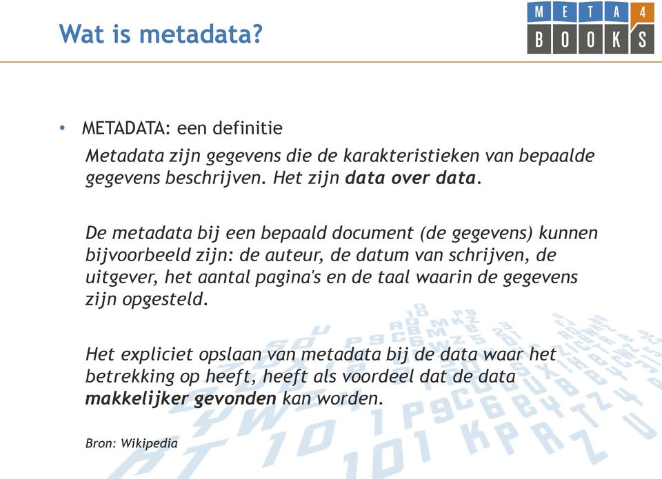 De metadata bij een bepaald document (de gegevens) kunnen bijvoorbeeld zijn: de auteur, de datum van schrijven, de