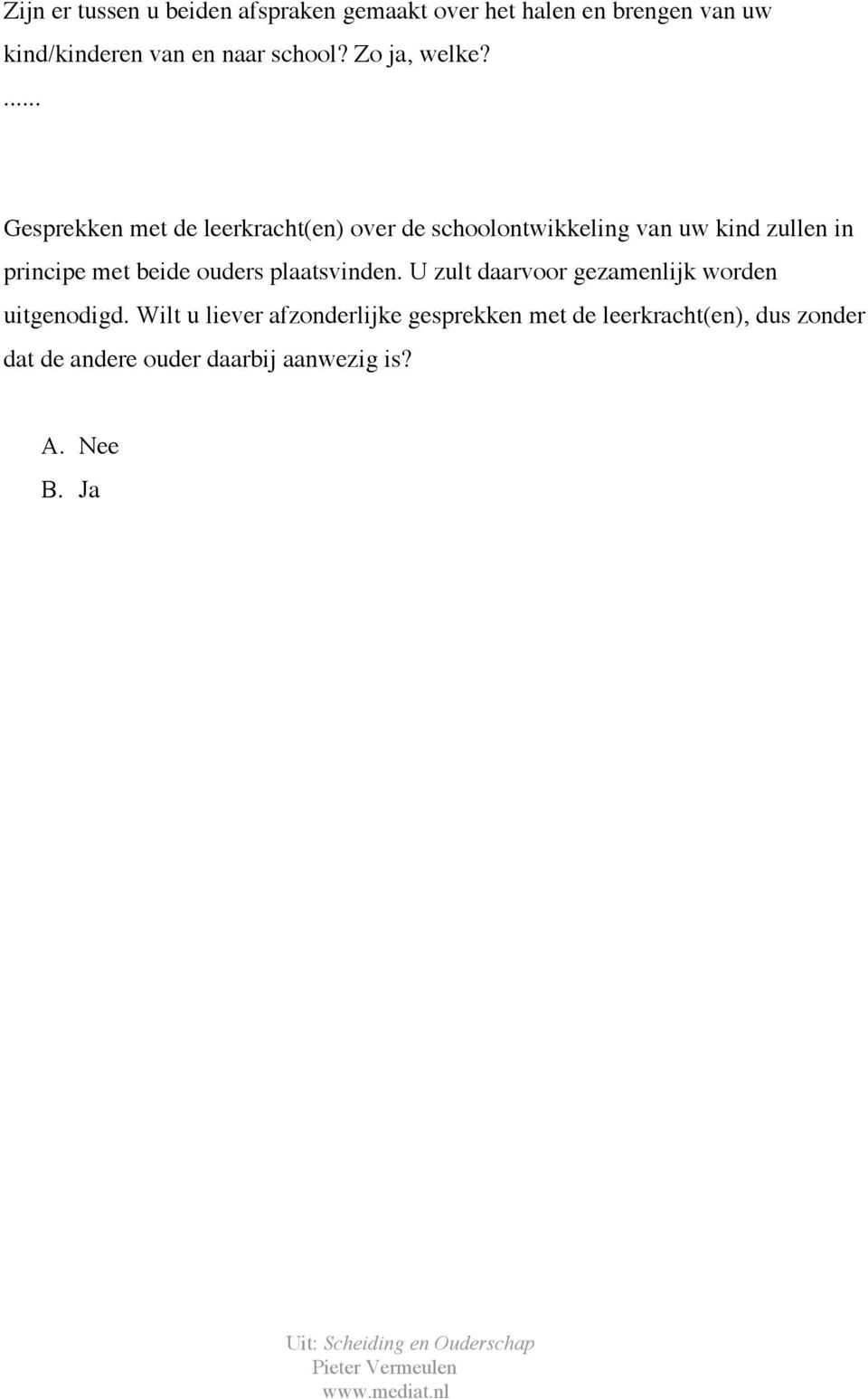 ... Gesprekken met de leerkracht(en) over de schoolontwikkeling van uw kind zullen in principe met beide