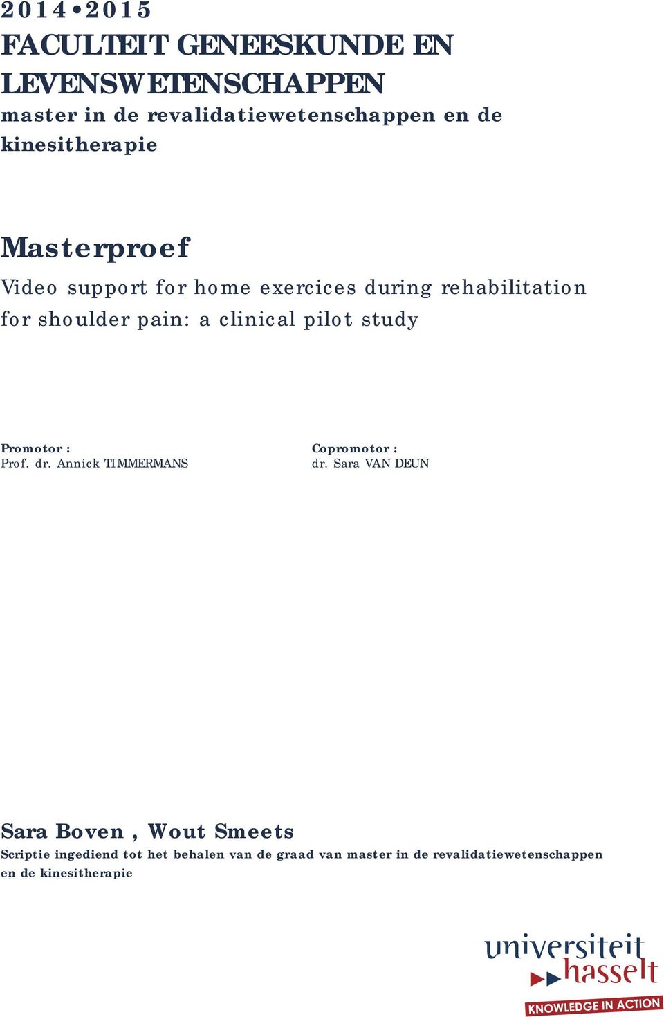 clinical pilot study Promotor : Copromotor : Prof. dr. Annick TIMMERMANS dr.