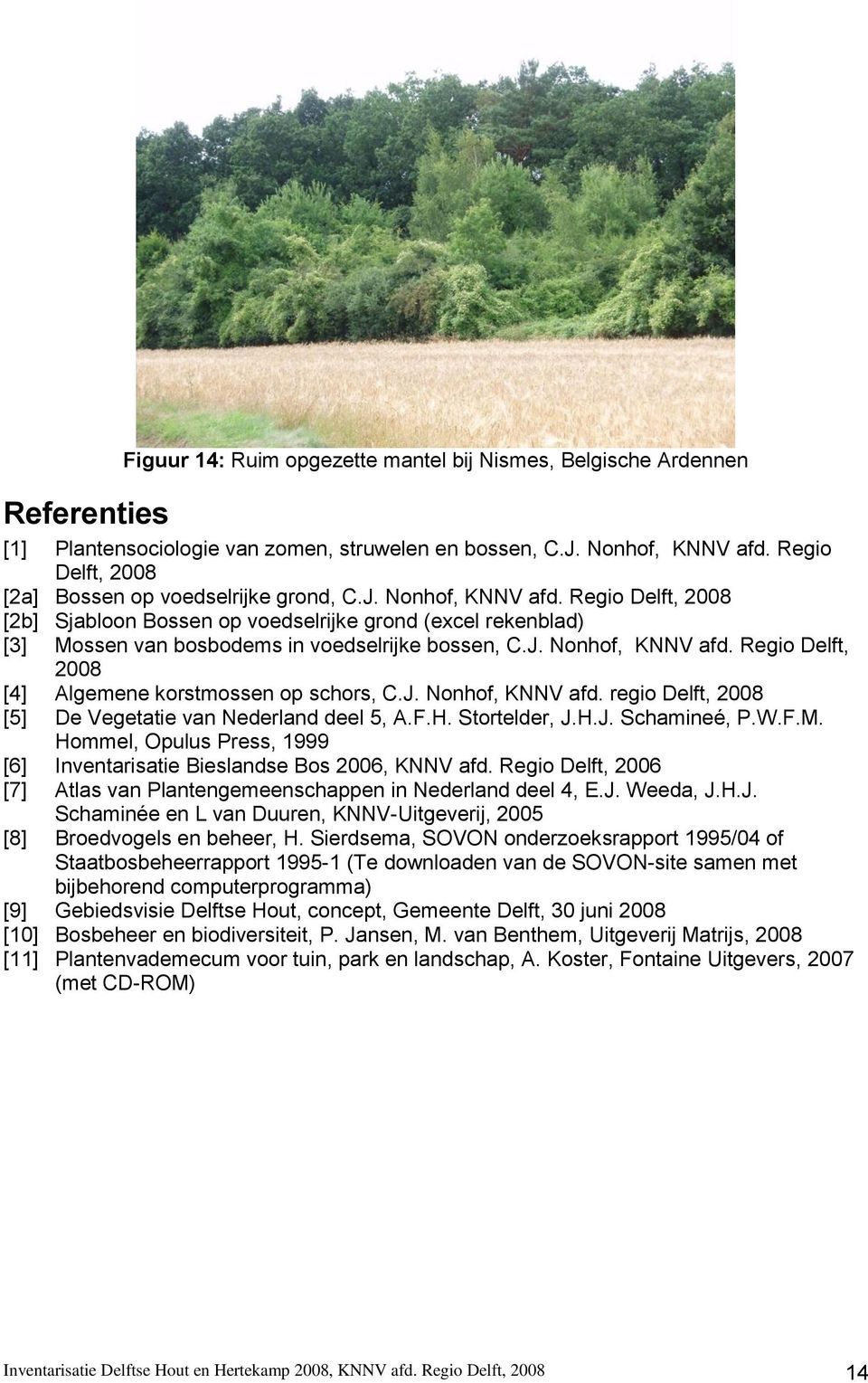 Regio Delft, 2008 [2b] Sjabloon Bossen op voedselrijke grond (excel rekenblad) [3] Mossen van bosbodems in voedselrijke bossen, C.J. Nonhof, KNNV afd.