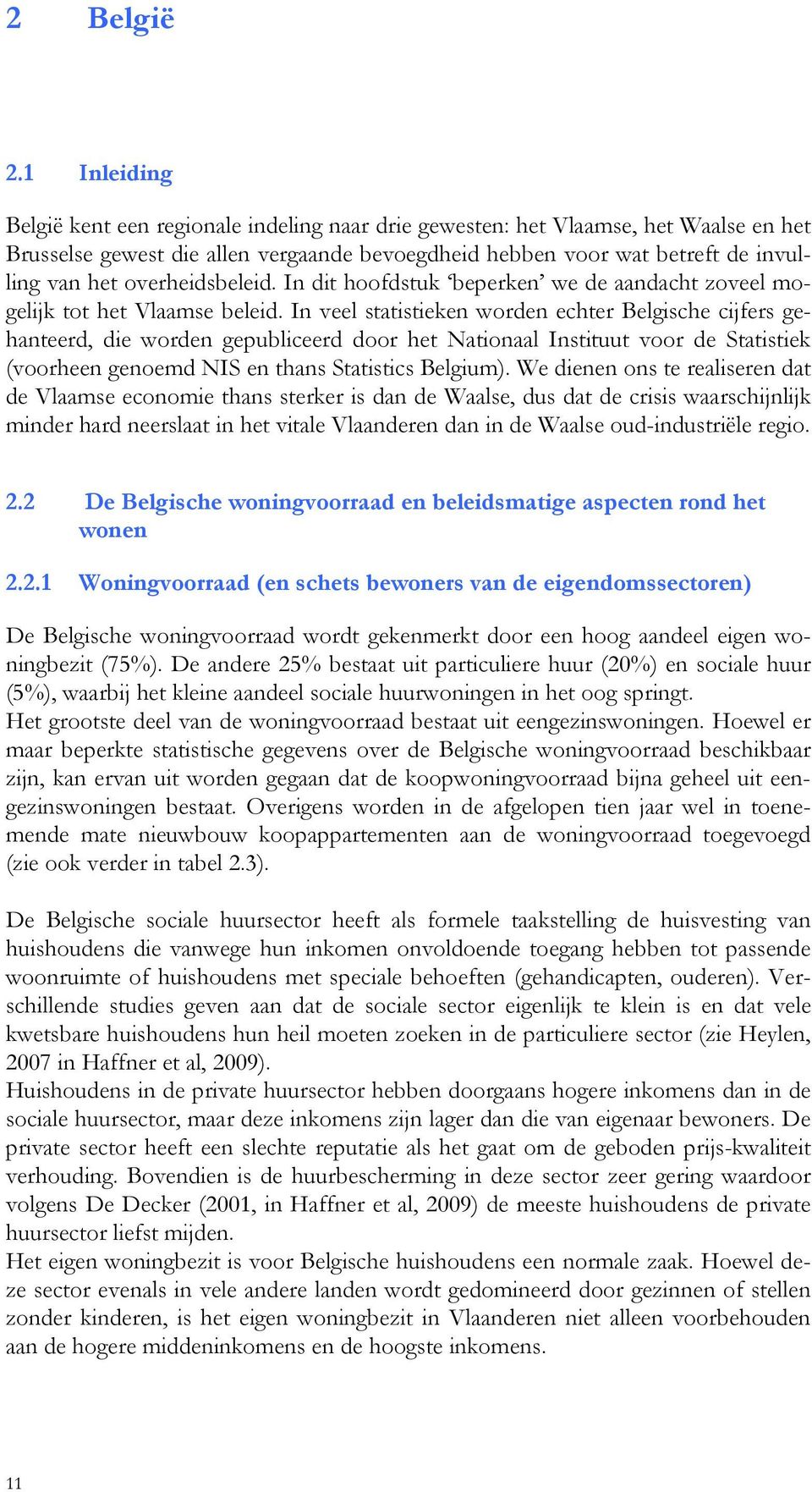 overheidsbeleid. In dit hoofdstuk beperken we de aandacht zoveel mogelijk tot het Vlaamse beleid.