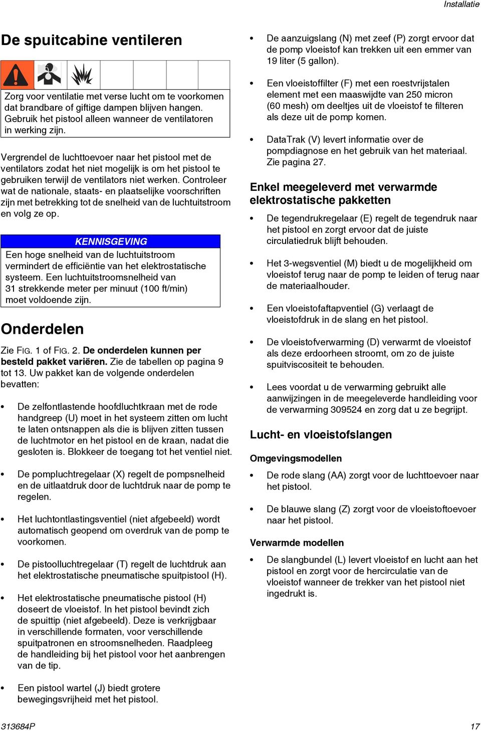 Controleer wat de nationale, staats- en plaatselijke voorschriften zijn met betrekking tot de snelheid van de luchtuitstroom en volg ze op.