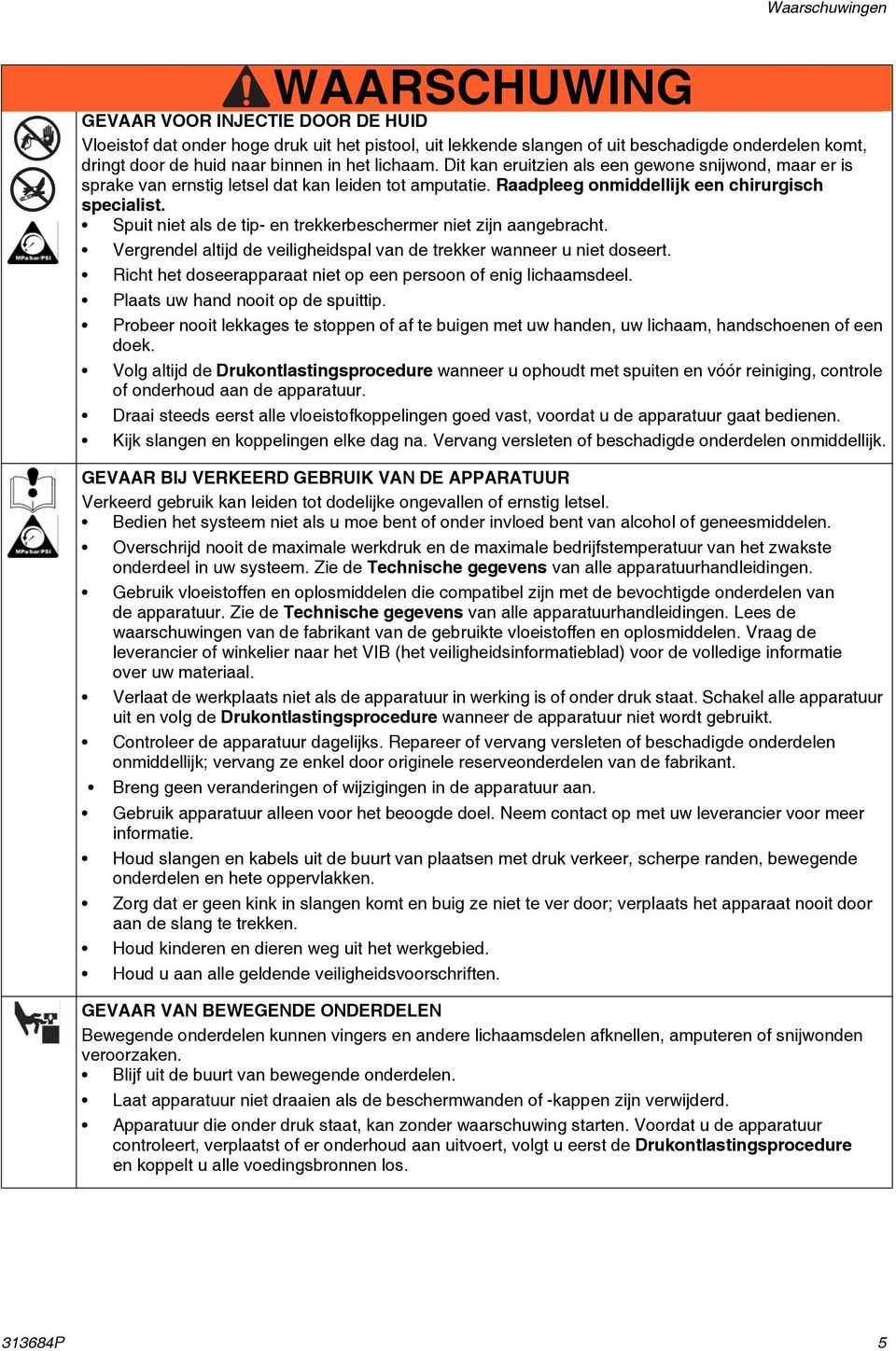 Spuit niet als de tip- en trekkerbeschermer niet zijn aangebracht. Vergrendel altijd de veiligheidspal van de trekker wanneer u niet doseert.