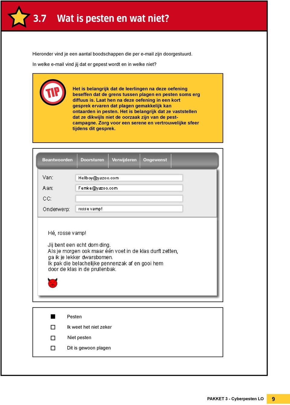 TIP Het is belangrijk dat de leerlingen na deze oefening beseffen dat de grens tussen plagen en pesten soms erg diffuus is.