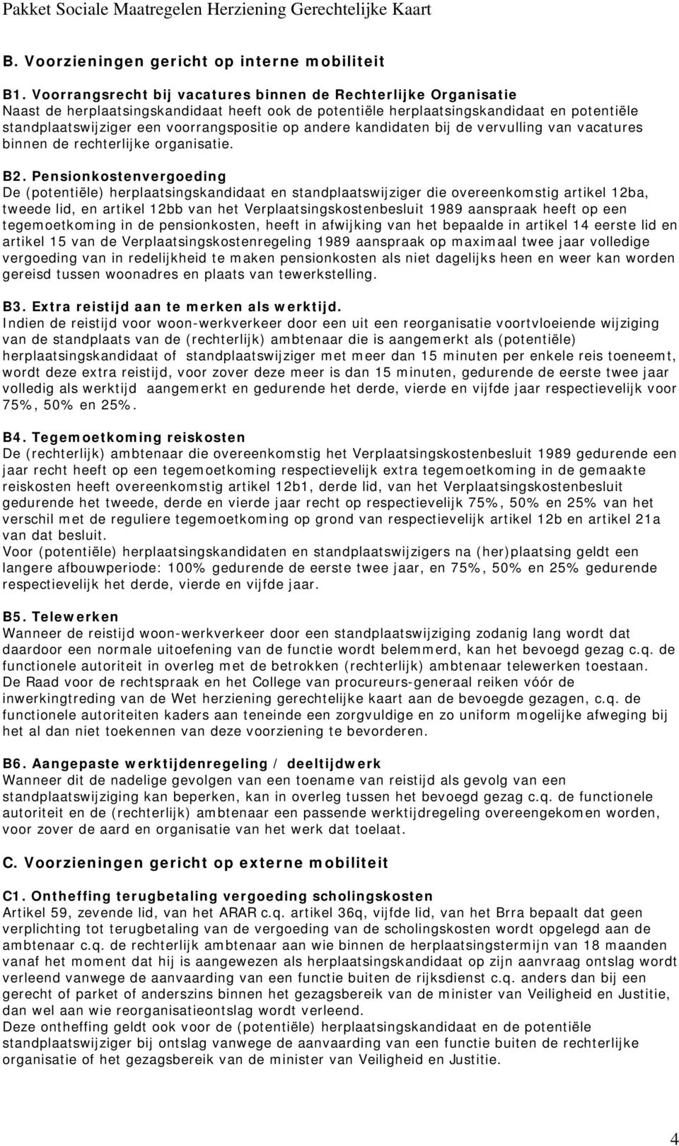 op andere kandidaten bij de vervulling van vacatures binnen de rechterlijke organisatie. B2.