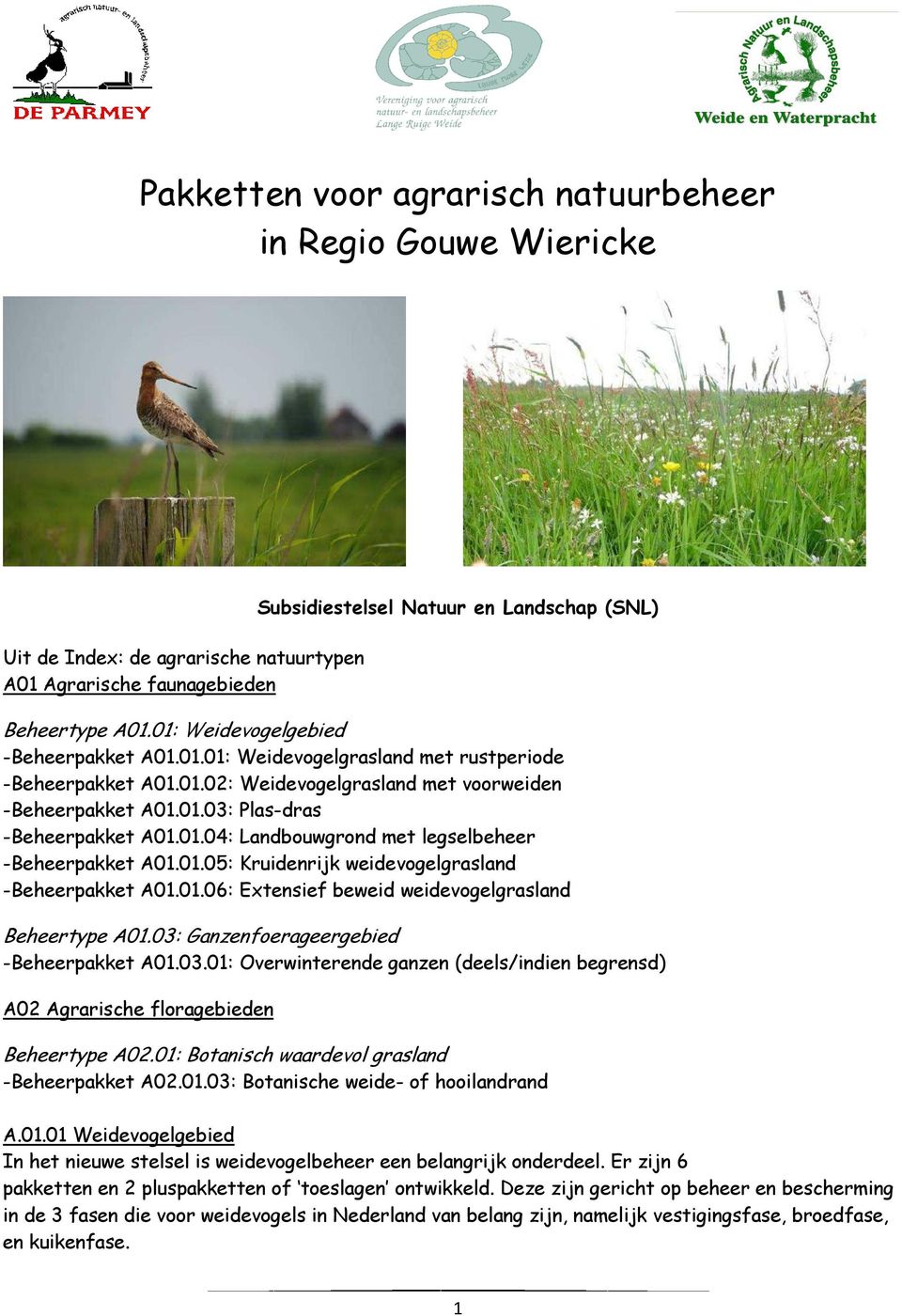 01.05: Kruidenrijk weidevogelgrasland -Beheerpakket A01.01.06: Extensief beweid weidevogelgrasland Beheertype A01.03: