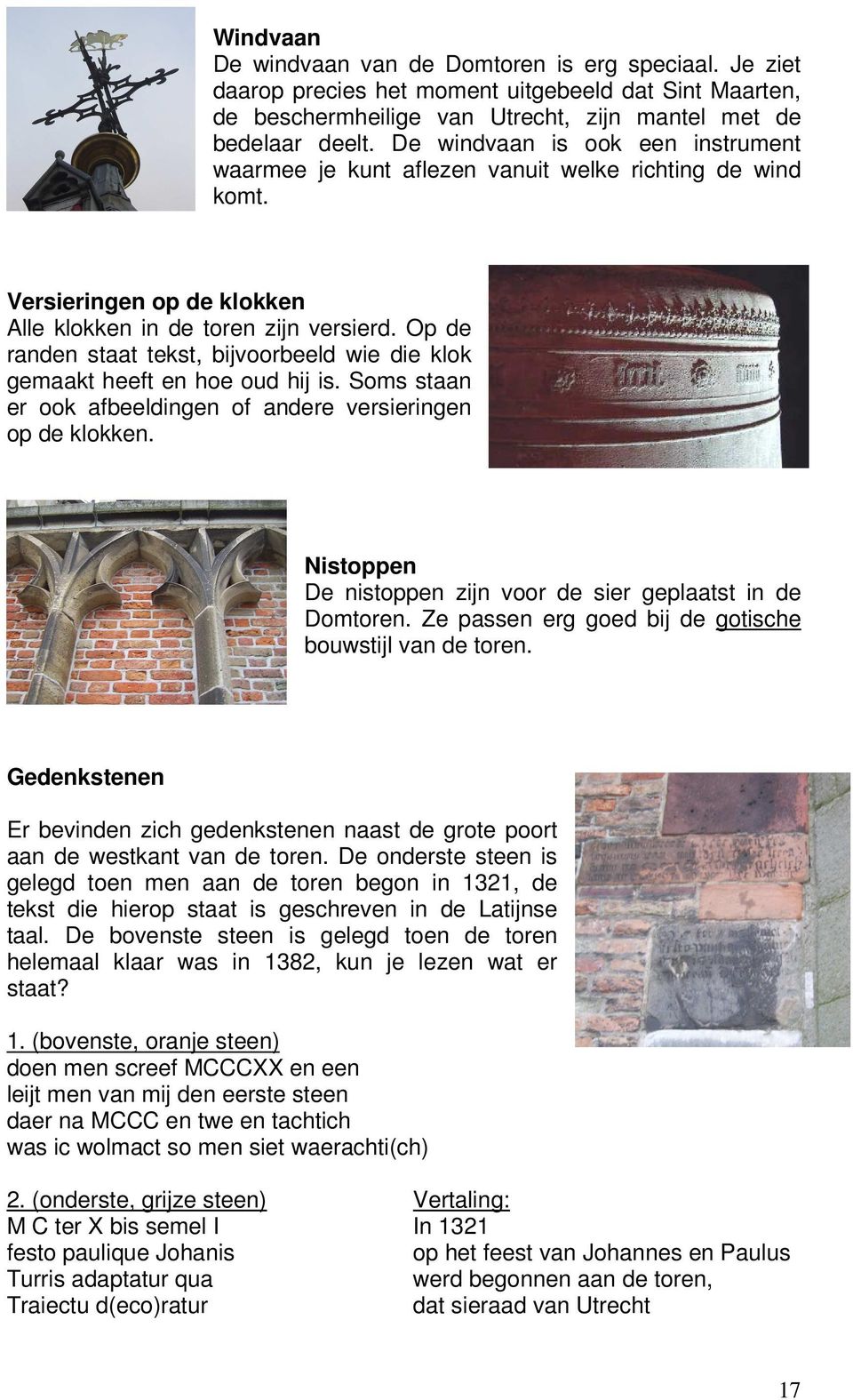 Op de randen staat tekst, bijvoorbeeld wie die klok gemaakt heeft en hoe oud hij is. Soms staan er ook afbeeldingen of andere versieringen op de klokken.