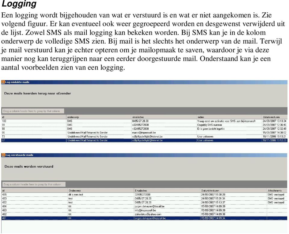 Bij SMS kan je in de kolom onderwerp de volledige SMS zien. Bij mail is het slechts het onderwerp van de mail.