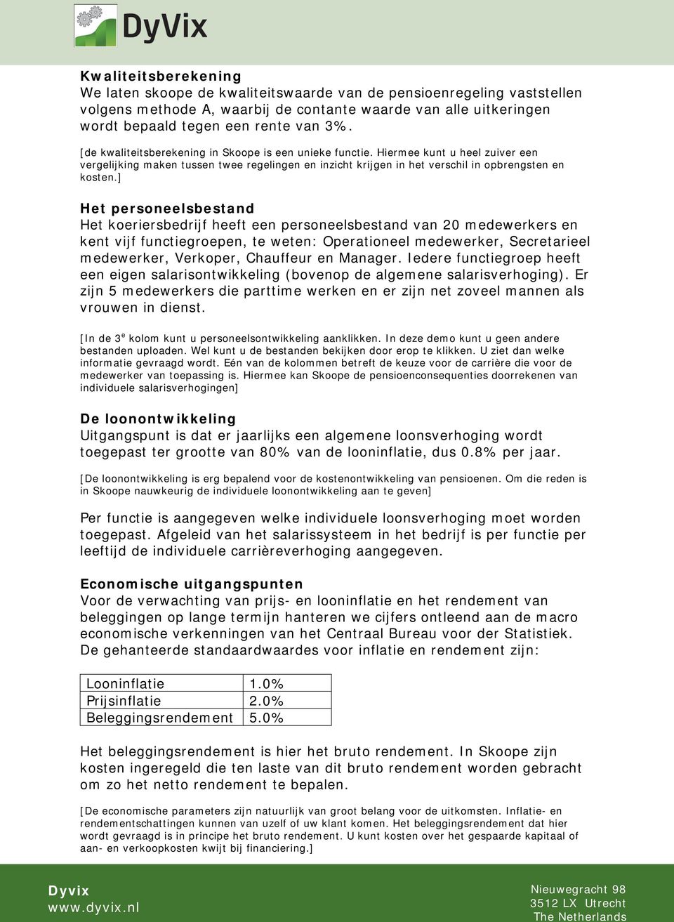 ] Het personeelsbestand Het koeriersbedrijf heeft een personeelsbestand van 20 medewerkers en kent vijf functiegroepen, te weten: Operationeel medewerker, Secretarieel medewerker, Verkoper, Chauffeur