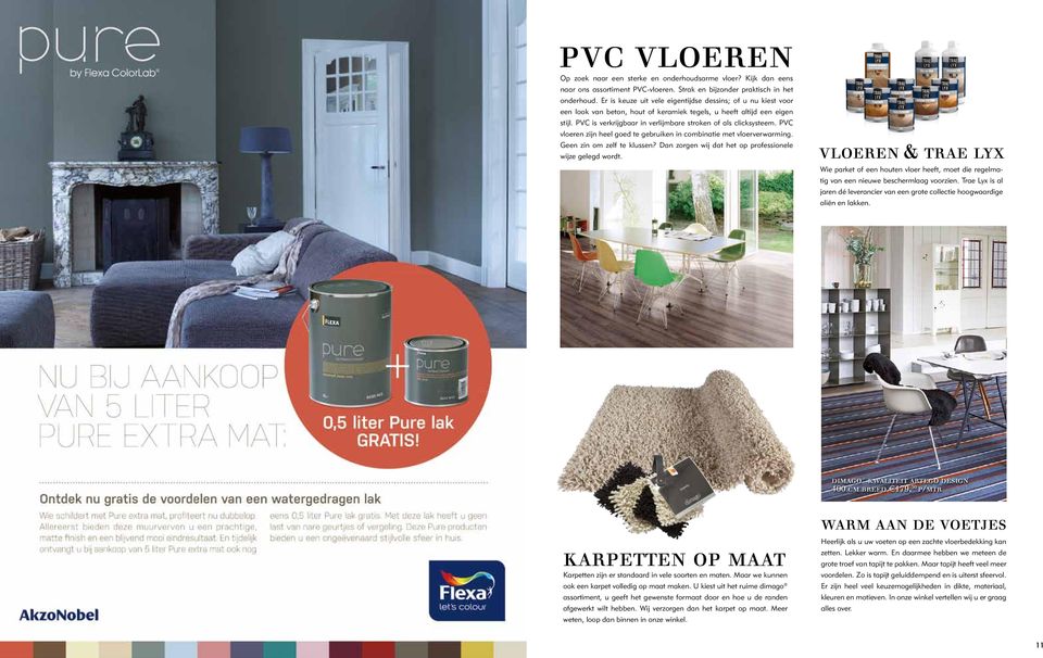 PVC is verkrijgbaar in verlijmbare stroken of als clicksysteem. PVC vloeren zijn heel goed te gebruiken in combinatie met vloerverwarming. Geen zin om zelf te klussen?