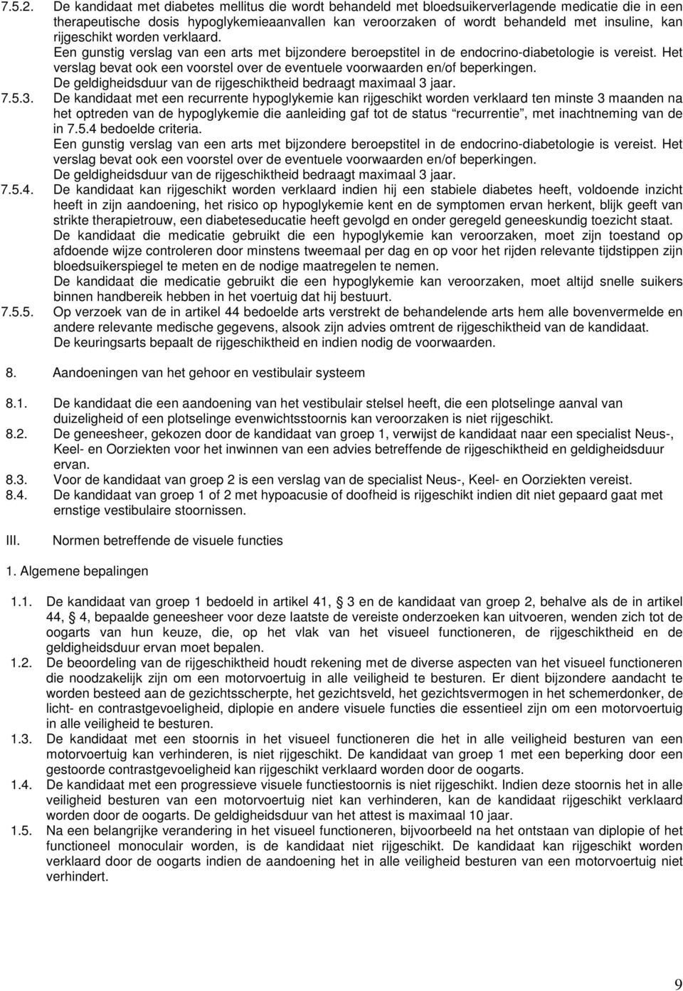 rijgeschikt worden verklaard. Een gunstig verslag van een arts met bijzondere beroepstitel in de endocrino-diabetologie is vereist.