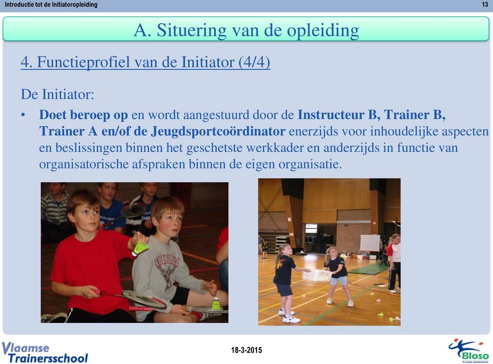 de Instructeur B, Trainer B, Trainer A en/of de Jeugdsportcoördinator enerzijds voor