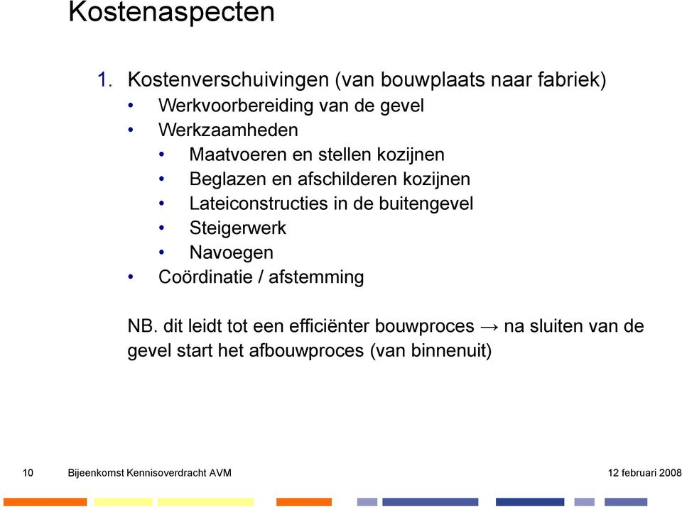 Werkzaamheden Maatvoeren en stellen kozijnen Beglazen en afschilderen kozijnen